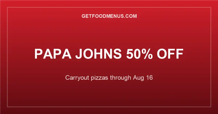 Papa Johns 50% Off Carryout Pizzas: Through August 16, 2026