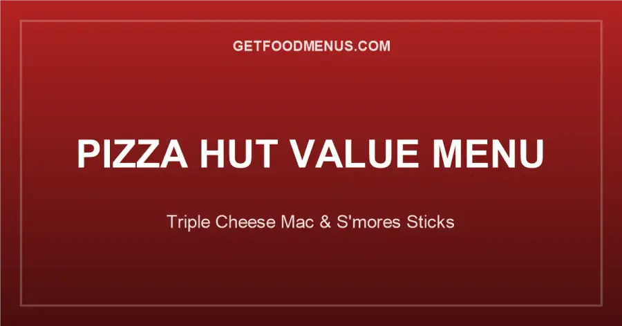 Pizza Hut Throwback Value Menu: Triple Cheese Mac & S'mores Sticks