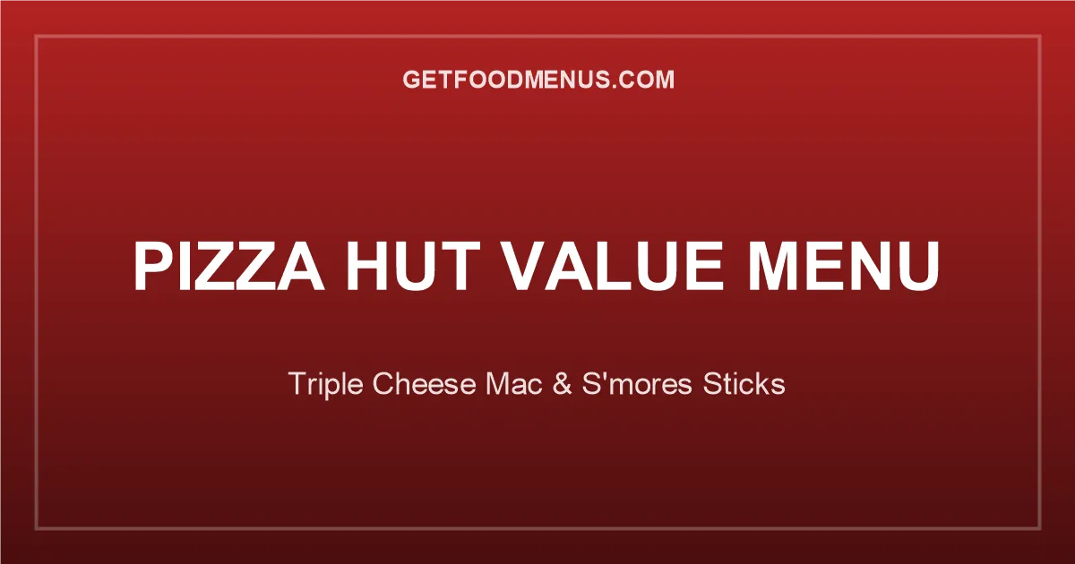 Pizza Hut Throwback Value Menu — Triple Cheese Mac & S'mores Sticks
